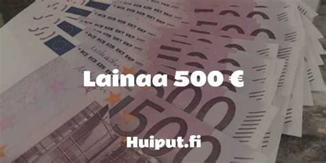 Lainaa 500 euroa heti – nopea laina ilman vakuuksia